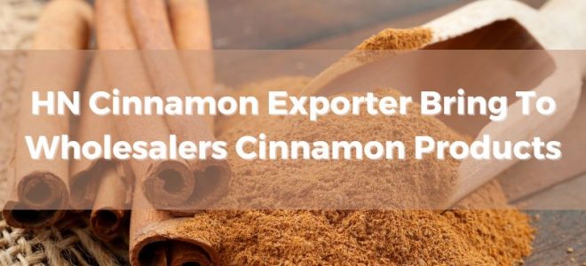 hn-cinnamon-exporter-bring-to-wholesalers-cinnamon-products