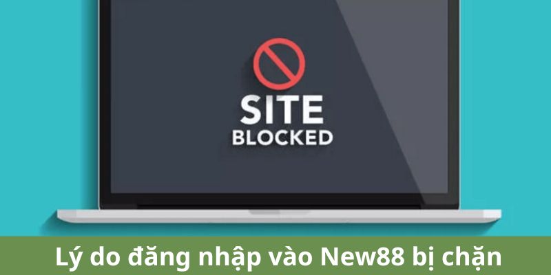 Hướng Dẫn Truy Cập New88 Khi Bị Chặn 4 Lý do đăng nhập vào New88 bị chặn