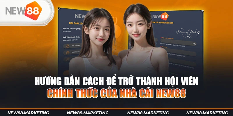 New88 34 Hướng dẫn cách để trở thành hội viên chính thức của nhà cái New88
